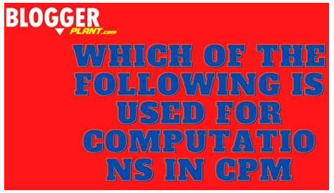 Which of the Following is Used for Computations in CPM