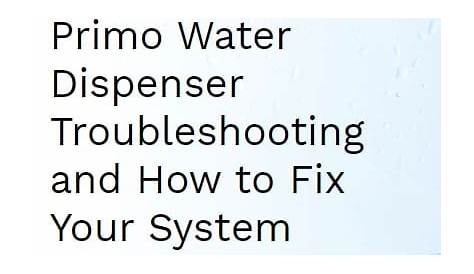 Primo Water Dispenser Troubleshooting and How to Fix Your System