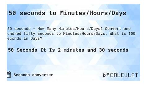 150 seconds to Minutes/Hours/Days | Calculate