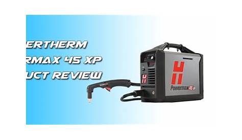 Hypertherm Powermax 45 XP Product Review