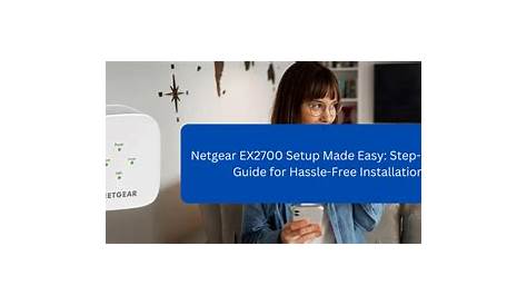 Netgear EX2700 Setup Made Easy: Step-by-Step Guide for Hassle-Free