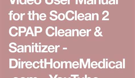 Video User Manual for the SoClean 2 CPAP Cleaner & Sanitizer