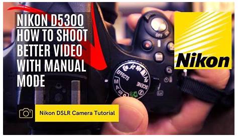 Nikon D5300 DSLR 📷 | How to shoot better video - Manual Mode - YouTube