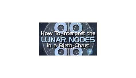 HOW TO INTERPET THE LUNAR NODES IN A BIRTH CHART by Dane Rudhyar