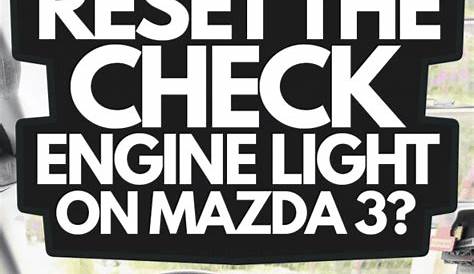 How To Reset The Check Engine Light On Mazda 3?