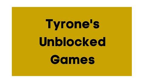 tyrone's new unblocked games