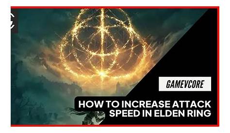 How To Increase Attack Speed In Elden Ring? Up-To-Date 2022