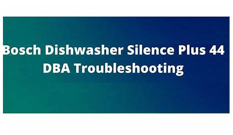[Top 12 Fixes] Bosch Dishwasher Silence Plus 44 DBA Troubleshooting