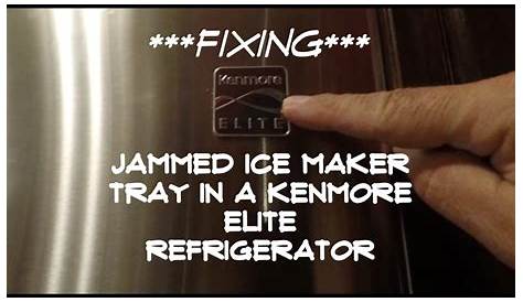 FIXING JAMMED ICE MAKER TRAY IN A KENMORE ELITE REFRIGERATOR - YouTube