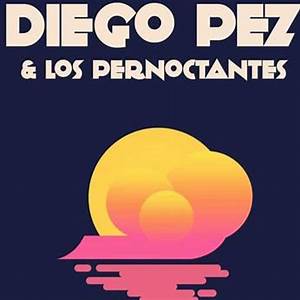 Diego Pez Y Los Pernoctantes
