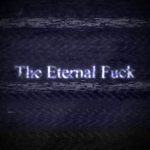 Eternal Fuck