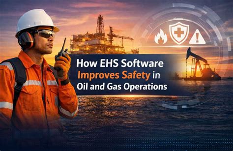 Boost Safety in Oil & Gas Operations with EHS Software Solutions