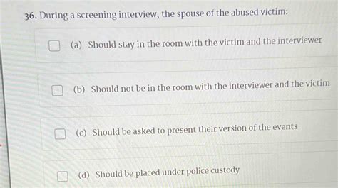 Solved: During a screening interview, the spouse of the abused victim ...