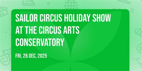 Sailor Circus Holiday Show at The Circus Arts Conservatory, The Circus ...