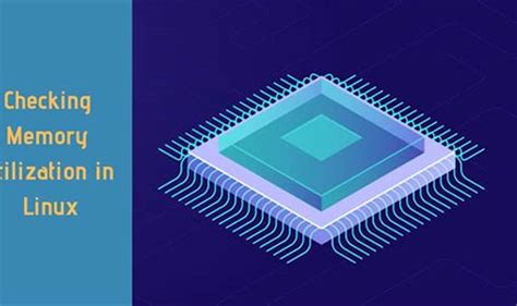 Ultimate Guide: Monitoring Memory Utilization in Linux