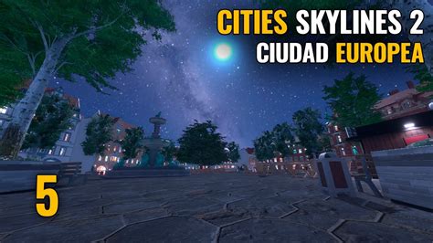 Cities Skylines Ep Ciudad Europea Gameplay Espa Ol Youtube