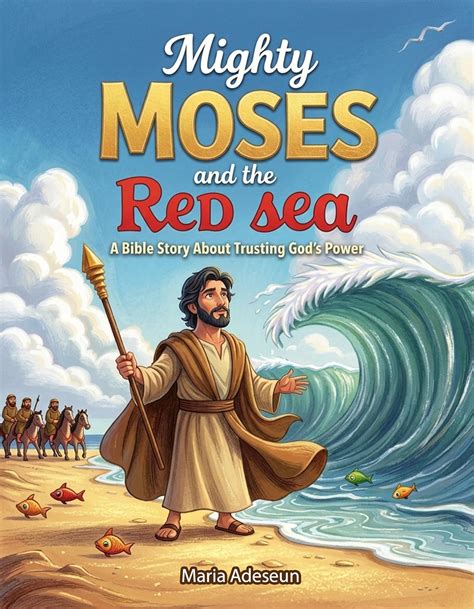 Mighty Moses and the Red Sea: A Bible Story About Trusting God’s Power ...
