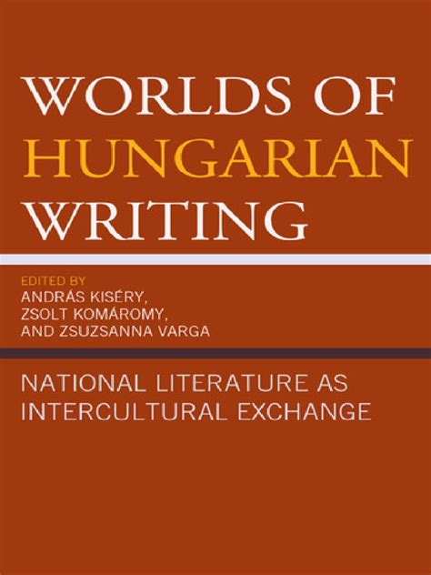 Worlds of Hungarian Writing: National Literature as Intercultural ...