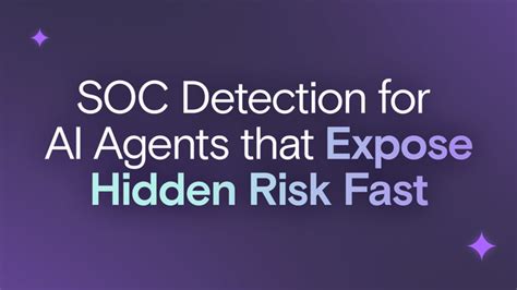 SOC Detection for AI Agents That Expose Hidden Risk Fast