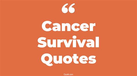 47 Courageous Cancer Survival Quotes That Will Unlock Your True Potential