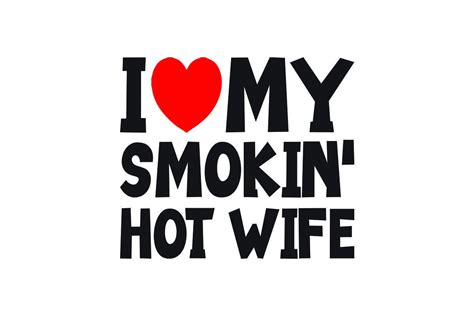 I Love My Smokin Hot Wife Graphic By Skpathan4599 · Creative Fabrica