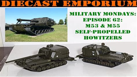 Military Mondays Episode 62 M53 And M55 Self Propelled Howitzers Youtube