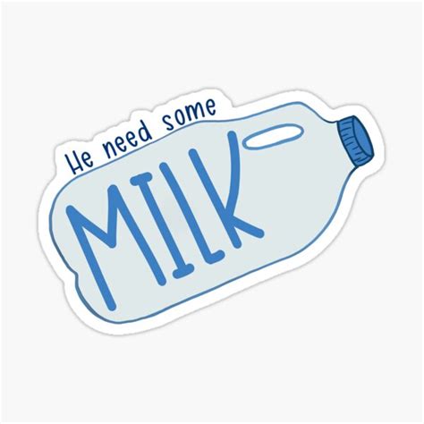 He Need Some Milk Vine Sticker For Sale By Logankinkade Redbubble