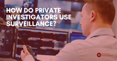 How Do Private Investigators Use Surveillance Advantage Investigators