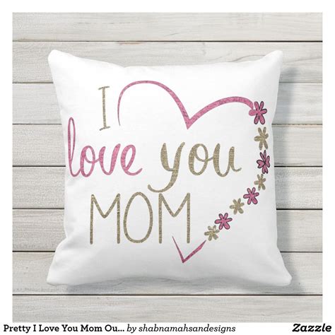 Pretty I Love You Mom Outdoor Throw Pillow I Love You