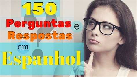 150 Perguntas E Respostas Mais Comuns Em Espanhol 🙋como Aprender