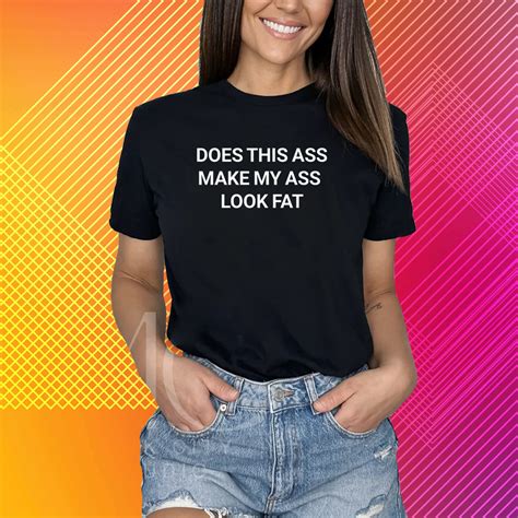 Does This Ass Make My Ass Look Fat Shirt Breakshirts Office