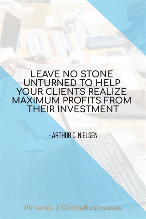 I don't know why i always. "Leave no stone unturned to help your clients realize maximum profits from their investment ...