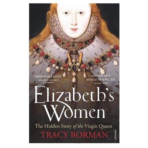 Elizabeths Women The Hidden Story Of The Virgin Queen Historical