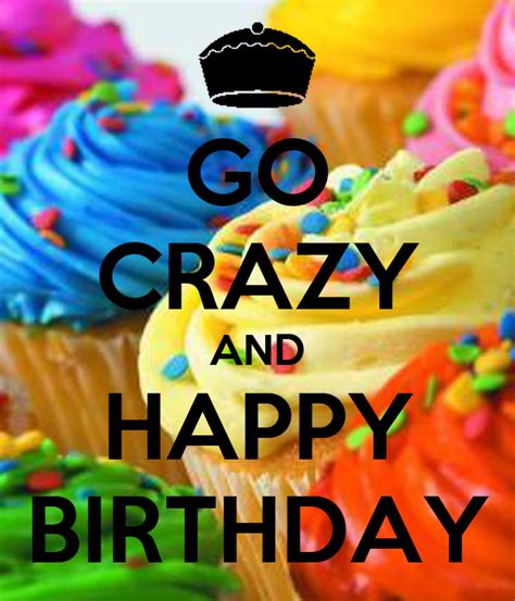 Go Crazy And Happy Birthday Poster Birfday Keep Calm O Matic