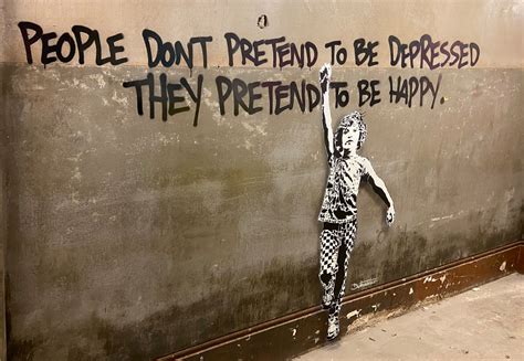 People Do Not Pretend To Be Depressed They Pretend To Be Happy Street
