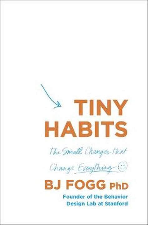 Tiny Habits The Small Changes That Change Everything By Bj Fogg