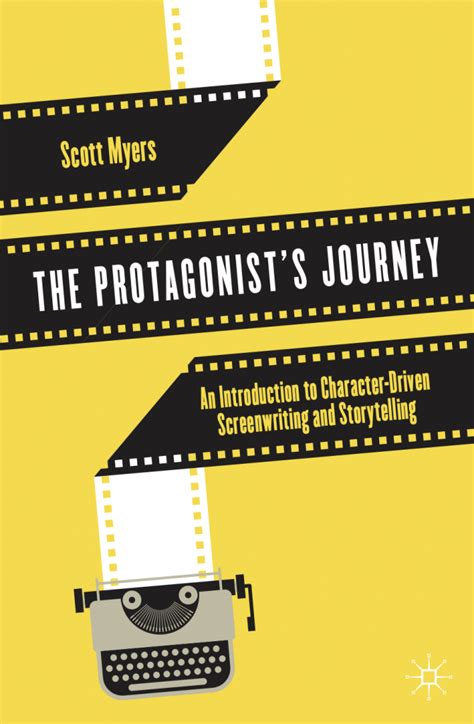 The Protagonists Journey An Introduction To Character Driven