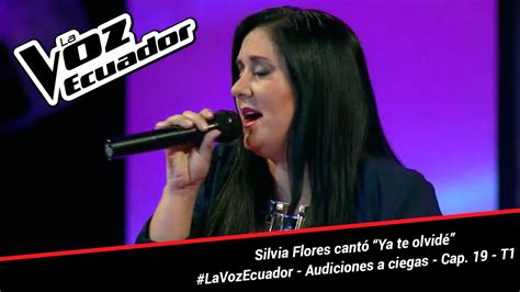 Silvia Flores Cantó “ya Te Olvidé” La Voz Ecuador Audiciones A Ciegas Cap 19 T1 Youtube