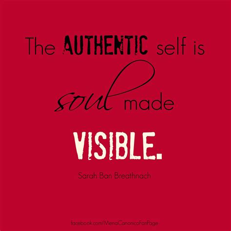 The Authentic Self Is Soul Made Visible Sarah Ban Breathnach
