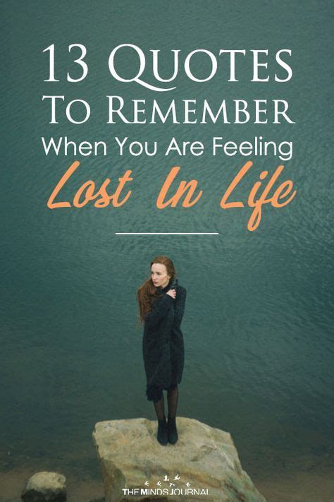 13 Quotes To Remember When You Are Feeling Lost In Life Feeling Lost
