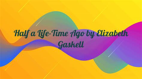 Half A Life Time Ago By Elizabeth Gaskell Inspiration Creativity Wonder
