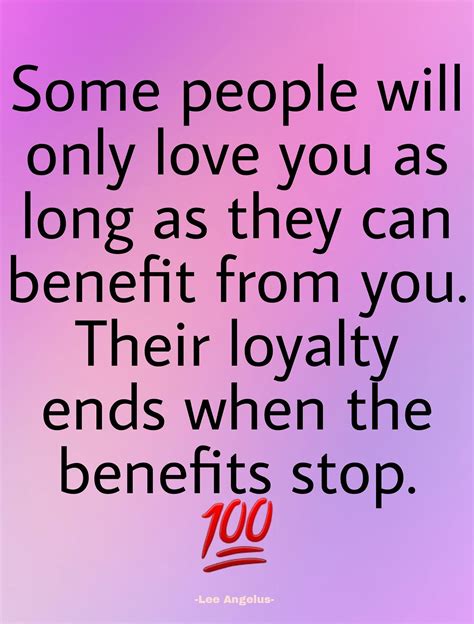 Some People Will Only Love You As Long As They Can Benefit From You