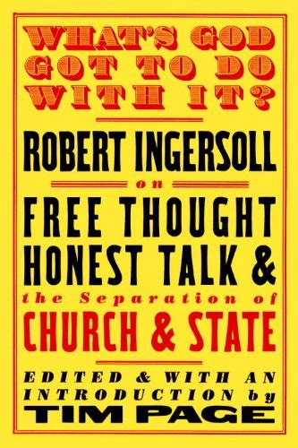 Jp Whats God Got To Do With It Robert Ingersoll On Free