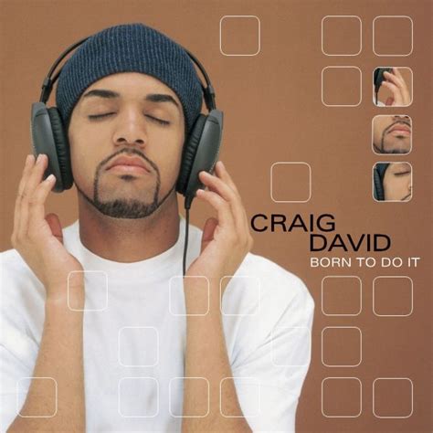 David's debut studio album, born to do it , was released in 2000, after which he has released a further five studio albums and worked with a variety of artists. TGJ Replay: Craig David's 'Born To Do It' - That Grape Juice