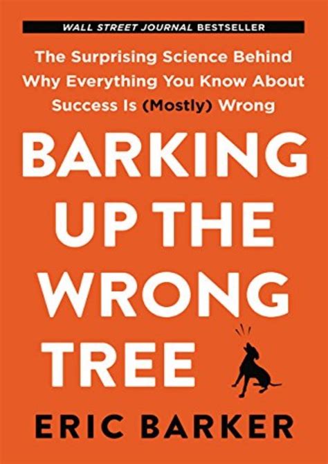 Barking Up The Wrong Tree The Surprising Science Behind Why Everyth