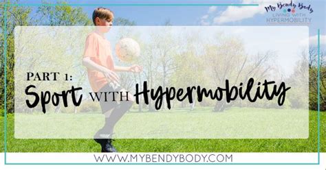 Part 1 Sport With Hypermobility My Bendy Body