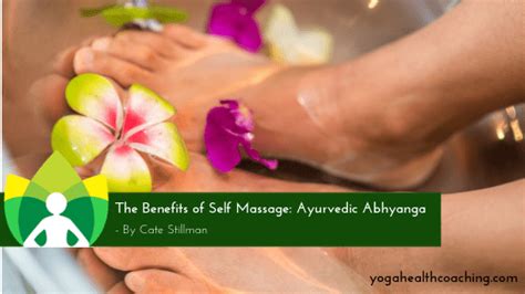 The Benefits Of Self Massage Ayurvedic Abhyanga