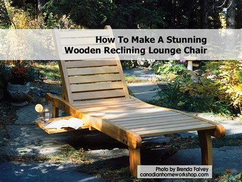 If you want to add you should also remember that you could adjust the size of the wooden chaise lounge chair, in order to. How To Make A Stunning Wooden Reclining Lounge Chair