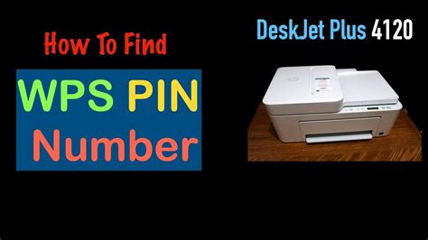 How To Find Wps Pin Number Of Hp Deskjet Plus 4120 Printer Youtube