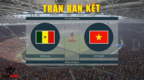 Pes 19 Fifa Worldcup BÁn KẾt Vietnam Vs Senegal Giấc Mơ Bóng Đá